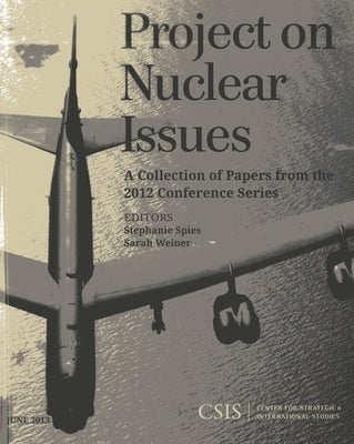 Project on Nuclear Issues: A Collection of Papers from the 2012 Conference Series by Spies, Stephanie