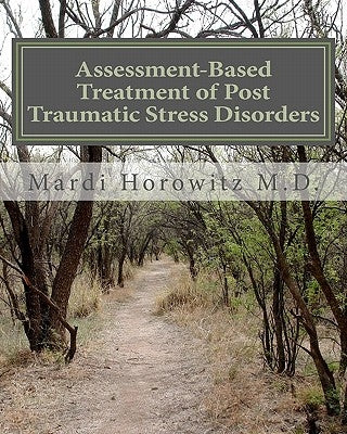 Assessment-Based Treatment of Post Traumatic Stress Disorders: A by Horowitz M. D., Mardi