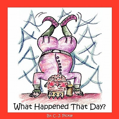 What Happened That Day? by Pickle, C. J.