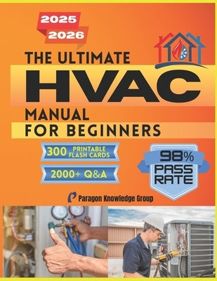 The Ultimate HVAC Manual for Beginners: Over 2000 Quizzes to Help You Master How HVAC Systems Work with Step-by-Step Guidance in Comfort Technology an by Paragon Knowledge Group