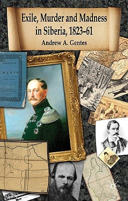 Exile, Murder and Madness in Siberia, 1823-61 by Gentes, Andrew A.