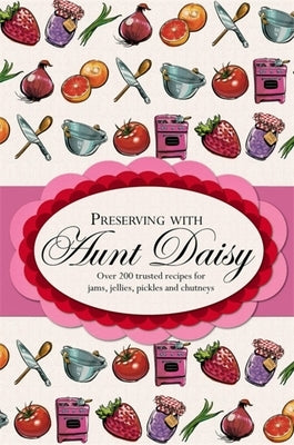 Preserving with Aunt Daisy by Hachette Australia