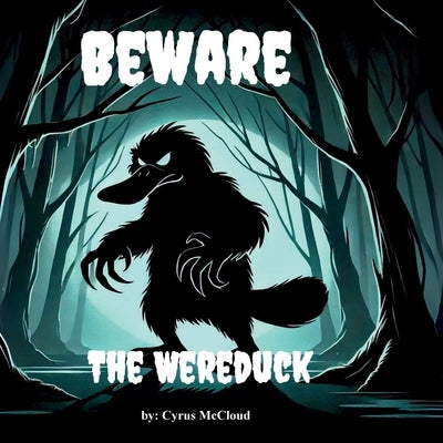 Beware the Wereduck by McCloud, Cyrus