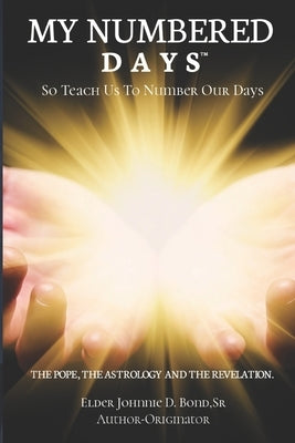 My Numbered DaysTM: So Teach Us To Number Our Days by D. Bond, Elder Johnnie, Sr.