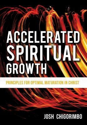 Accelerated Spiritual Growth by Chigorimbo, Josh