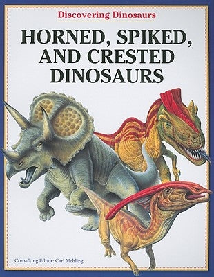 Horned, Spiked, and Crested Dinosaurs by Mehling, Carl
