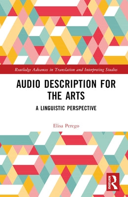 Audio Description for the Arts: A Linguistic Perspective by Perego, Elisa