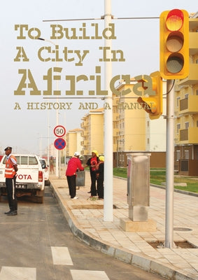 To Build a City in Africa: A History and a Manual by Provoost, Michelle