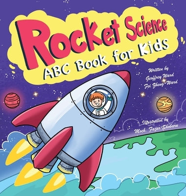 Rocket Science: ABC Book for Kids by Ward, Geoffrey