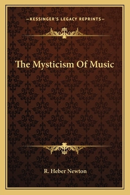 The Mysticism Of Music by Newton, R. Heber