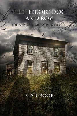 The Heroic Dog and Boy: Johnny's Heroic Adventure by Crook, C. S.