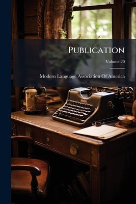 Publication; Volume 20 by Modern Language Association of America