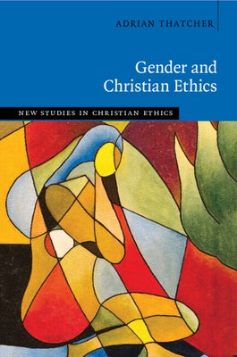 Gender and Christian Ethics by Thatcher, Adrian