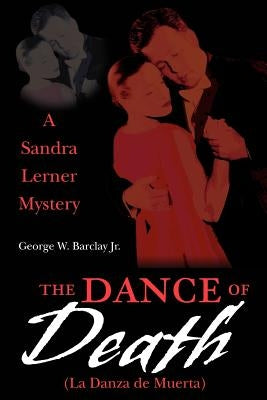 The Dance of Death (La Danza de Muerta): A Sandra Lerner Mystery by Barclay, George W.
