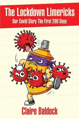 The Lockdown Limericks: Our Covid Story - The first 200 days by Baldock, Claire