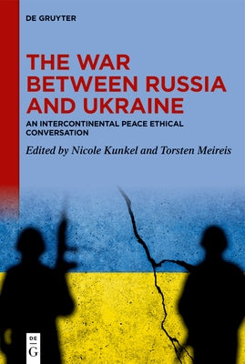 The War Between Russia and Ukraine: An Intercontinental Peace Ethical Conversation by Kunkel, Nicole