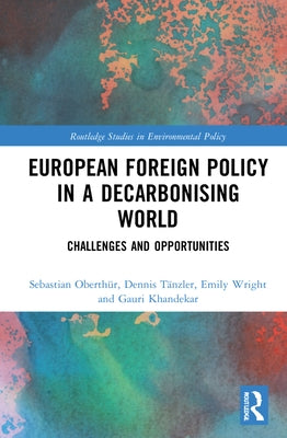 European Foreign Policy in a Decarbonising World: Challenges and Opportunities by Oberthür, Sebastian