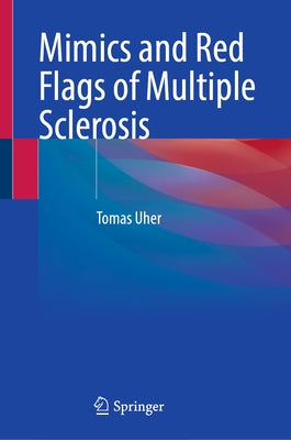 Mimics and Red Flags of Multiple Sclerosis by Uher, Tomas