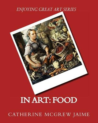 In Art: Food by Jaime, Catherine McGrew