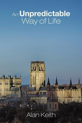 An Unpredictable Way of Life by Keith, Alan