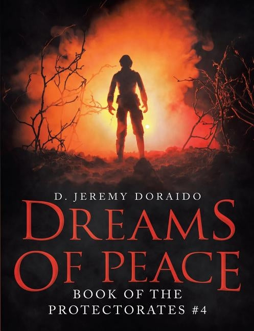 Dreams Of Peace: Book of the Protectorates #4 by Doraido, D. Jeremy