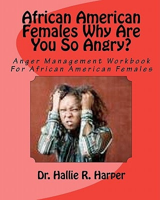 African American Females Why Are You So Angry?: Workbook for Anger Management by Walker, Jeffery L.