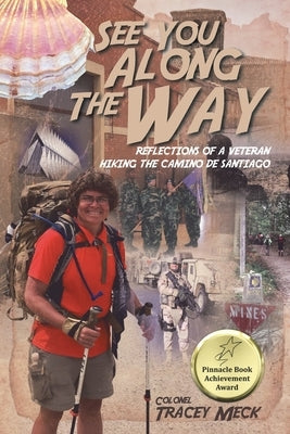 See You Along The Way: Reflections of a Veteran Hiking The Camino de Santiago by Meck, Colonel Tracey