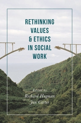 Rethinking Values and Ethics in Social Work by Hugman, Richard