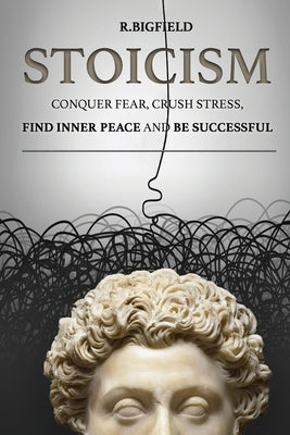 Stoicism: Conquer fear, crush stress, find inner peace and be successful by Melnyk, Olha