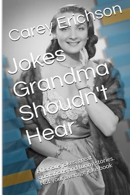 Jokes Grandma Shouldn't Hear by Erichson, Carey