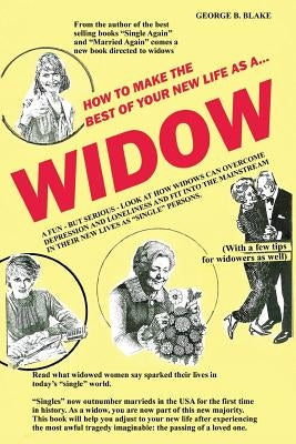 Widow: How to Make the Best of Your New Life as a... by Blake, George B.