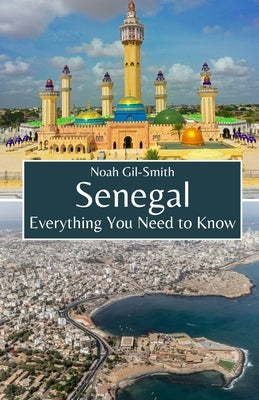 Senegal: Everything You Need to Know by Gil-Smith, Noah