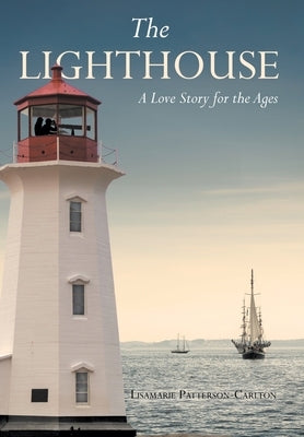 The Lighthouse: A Love Story for the Ages by Patterson-Carlton, Lisamarie