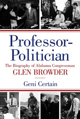 Professor-Politician: The Biography of Alabama Congressman Glen Browder by Certain, Geni
