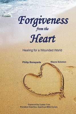 Forgiveness from the Heart: Healing for a Wounded World by Bonaparte, Philip