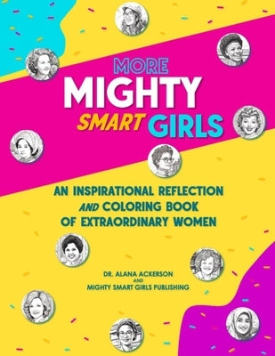 More Mighty Smart Girls: An Inspirational Reflection and Coloring Book of Extraordinary Women by Ackerson, A.
