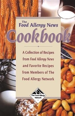 The Food Allergy News Cookbook: A Collection of Recipes from Food Allergy News and Members of the Food Allergy Network by Muñoz-Furlong, Anne