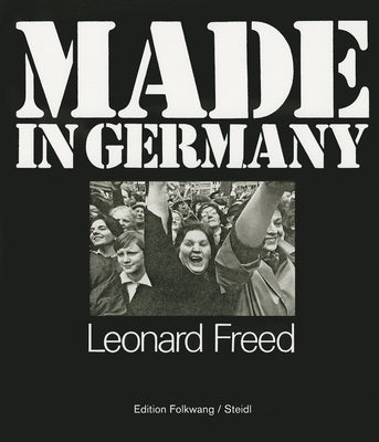 Leonard Freed: Made in Germany by Freed, Leonard