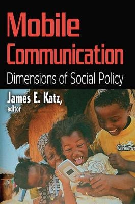 Mobile Communication: Dimensions of Social Policy by Katz, James E.