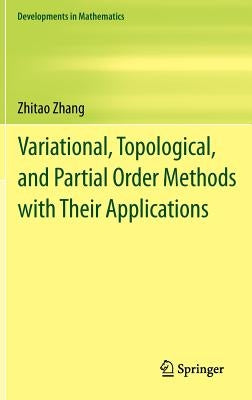 Variational, Topological, and Partial Order Methods with Their Applications by Zhang, Zhitao