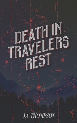 Death in Travelers Rest by Thompson, J. a.