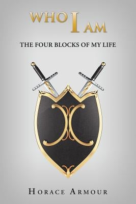 Who I Am: The Four Blocks of My Life by Armour, Horace