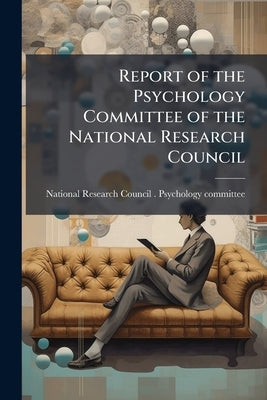 Report of the Psychology Committee of the National Research Council by National Research Council (U S. ). Psych