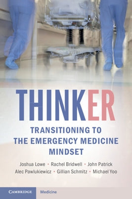 Thinker: Transitioning to the Emergency Medicine Mindset by Lowe, Joshua