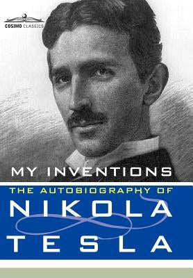 My Inventions: The Autobiography of Nikola Tesla by Tesla, Nikola