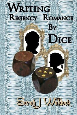 Writing Regency Romance by Dice by Waldock, Sarah