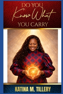 Do You Know What You Carry by Tillery, Katina M.