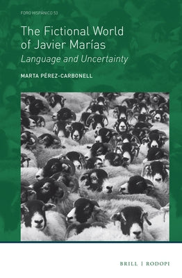 The Fictional World of Javier Marías: Language and Uncertainty by Pérez-Carbonell, Marta