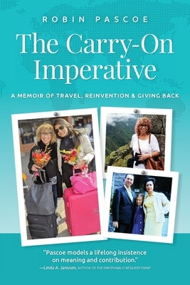 The Carry-On Imperative: A Memoir of Travel, Reinvention & Giving Back by Pascoe, Robin