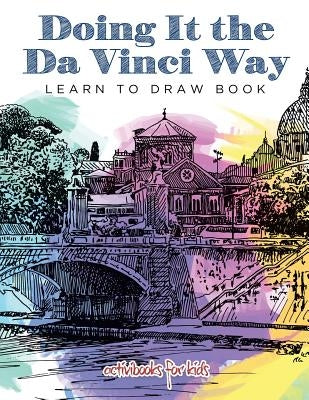 Doing It the Da Vinci Way: Learn to Draw Book by Kids, Activibooks for